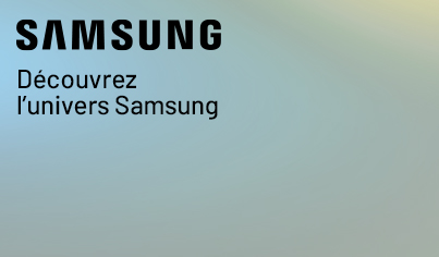 Découvrez l'univers Samsung