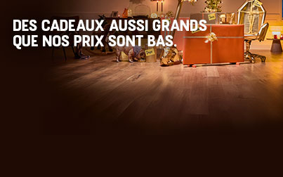Des cadeaux aussi grands que nos prix sont bas