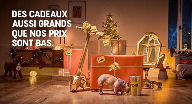 Des cadeaux aussi grands que nos prix sont bas