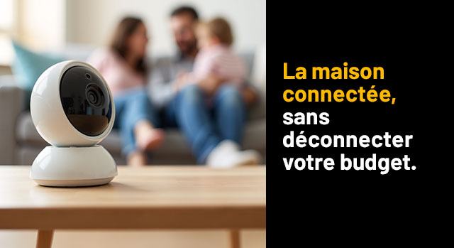La maison connectée, sans déconnecter votre budget