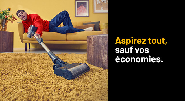 Aspirez tout, sauf vos économies