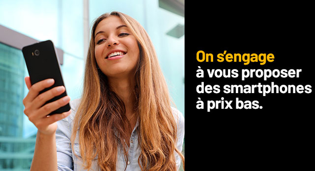 On s'engage à vous proposer des smartphones à prix bas